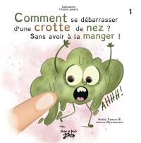 Comment se débarrasser d'une crotte de nez ? : sans avoir à la manger !