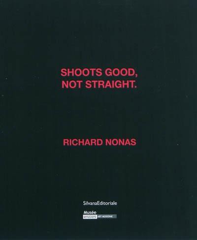 Shoots good, not straight. : Richard Nonas : exposition, Saint-Etienne, Musée d'Art Moderne, 15 mai-22 août 2010