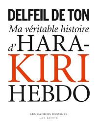 Ma véritable histoire d'Hara-Kiri Hebdo