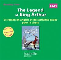 The legend of king Arthur : CM1 : le roman en anglais et des activités orales pour la classe