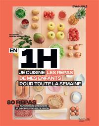 En 1 h, je cuisine les repas de mes enfants pour toute la semaine : 80 repas faits maison, sans gâchis et avec des produits de saison