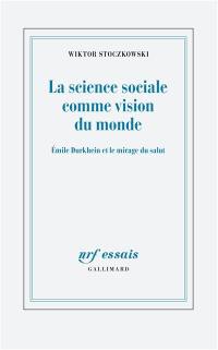 La science sociale comme vision du monde : Emile Durkheim et le mirage du salut