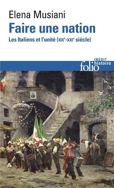 Faire une nation : les Italiens et l'unité (XIXe-XXIe siècle)