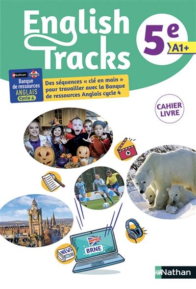 English tracks 5e, A1+ : cahier-livre