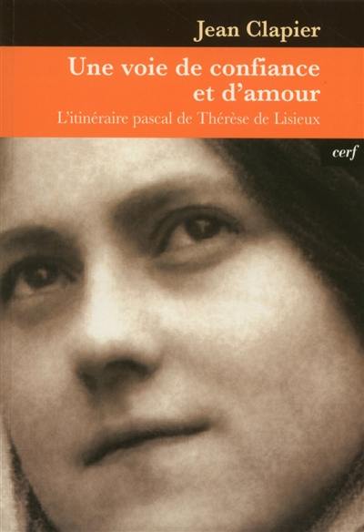 Une voie de confiance et d'amour : l'itinéraire pascal de Thérèse de Lisieux