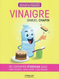 Vinaigre : un concentré d'astuces pour votre maison, votre santé, votre beauté