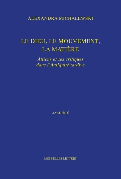 Le dieu, le mouvement, la matière : Atticus et ses critiques dans l'Antiquité tardive