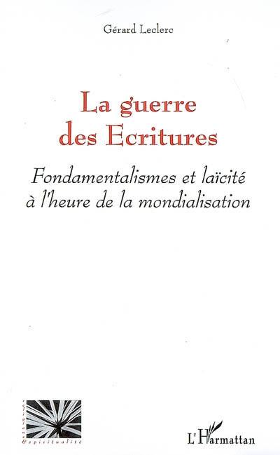 La guerre des Ecritures : fondamentalisme et laïcité à l'heure de la mondialisation