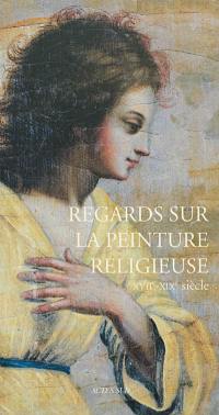 Regards sur la peinture religieuse, XVIIe-XIXe siècle