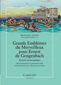 Grands emblèmes du merveilleux pour Ernest de Gengenbach : épistoles fantasophiques : prétexte philosophal à la présentation subtile d'une brève histoire de la Maison des surréalistes