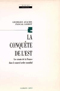 La Conquête de l'Est : la France dans le nouvel ordre international