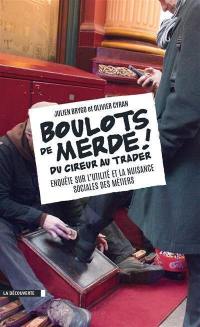 Boulots de merde ! : du cireur au trader, enquête sur l'utilité et la nuisance sociales des métiers