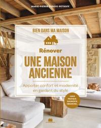 Rénover une maison ancienne : apporter confort et modernité en gardant du style