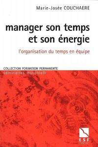 Manager son temps et son énergie : l'organisation du temps en équipe