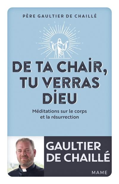 De ta chair, tu verras Dieu : méditations sur le corps et la résurrection