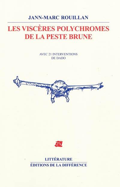 Les viscères polychromes de la peste brune : avec 21 interventions de Dado