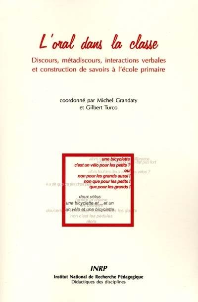 L'oral dans la classe : discours, métadiscours, interactions verbales et constructions de savoirs à l'école primaire