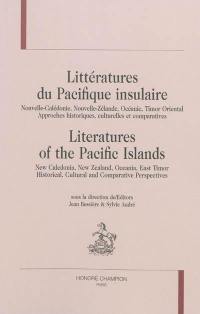 Littératures du Pacifique insulaire : Nouvelle-Calédonie, Nouvelle-Zélande, Océanie, Timor Oriental : approches historiques, culturelles et comparatives. Literatures of the Pacific islands : New Caledonia, New Zealand, Oceania, East Timor : historical, cultural and comparative perspectives