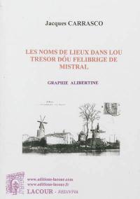 Les noms de lieux dans Lou tresor dou Felibrige de Mistral : graphie alibertine