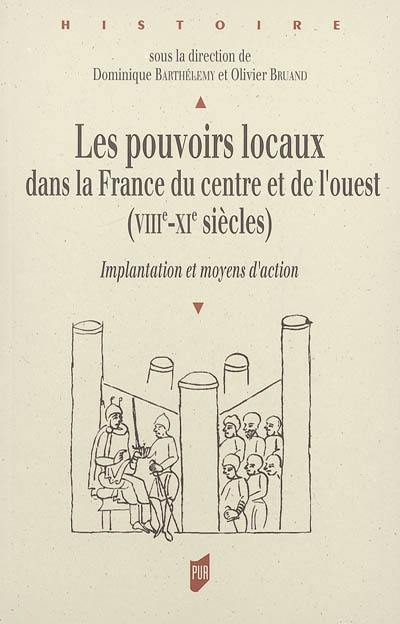 Les pouvoirs locaux dans la France du Centre et de l'Ouest : VIIIe-XIe siècles : implantation et moyens d'action