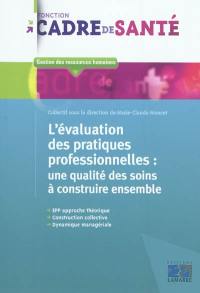 L'évaluation des pratiques professionnelles : une qualité des soins à construire ensemble : EPP approche théorique, construction collective, dynamique managériale