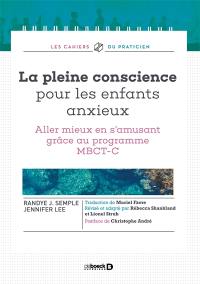 La pleine conscience pour les enfants anxieux : aller mieux en s'amusant grâce au programme MBCT-C