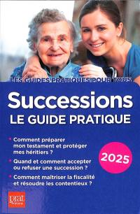 Successions : le guide pratique : 2025