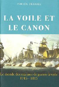 La voile et le canon : le monde des marines de guerre à voile, 1745-1815