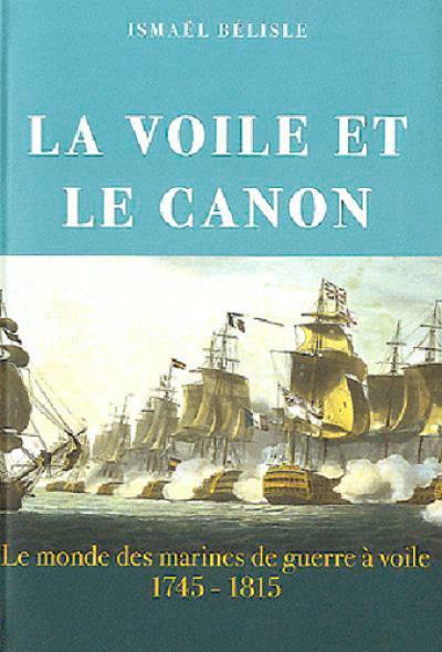 La voile et le canon : le monde des marines de guerre à voile, 1745-1815