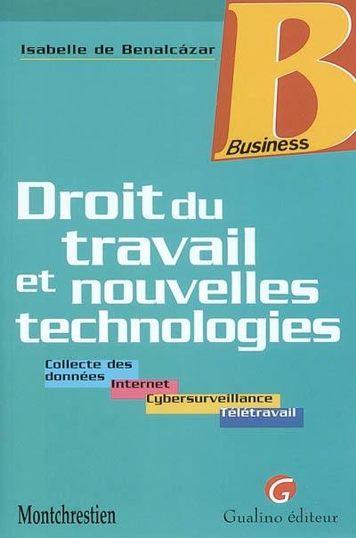 Droit du travail et nouvelles technologies : collecte de données, Internet, cybersurveillance, télétravail