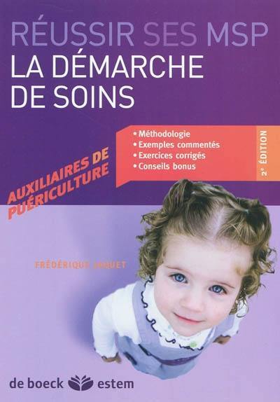 Réussir ses MSP : la démarche de soins : auxiliaires de puériculture