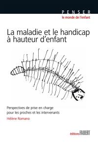 La maladie et le handicap à hauteur d'enfant : perspectives de prise en charge pour les proches et les intervenants