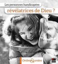 Les personnes handicapées, révélatrices de Dieu ?