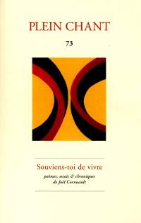 Plein chant, n° 73. Souviens-toi de vivre : poèmes, essais et chroniques