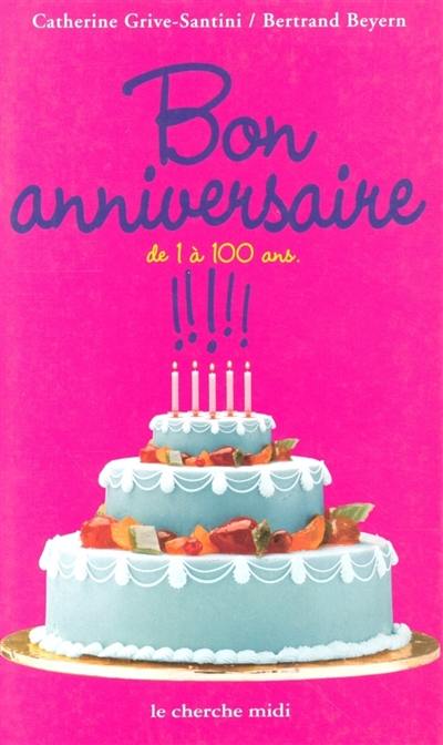 Bon anniversaire ! : de 1 à 100 ans