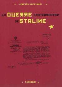 La guerre d'extermination de Staline : 1941-1945 : préparation, exécution et documentation