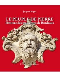 Le peuple de pierre : histoire des mascarons de Bordeaux