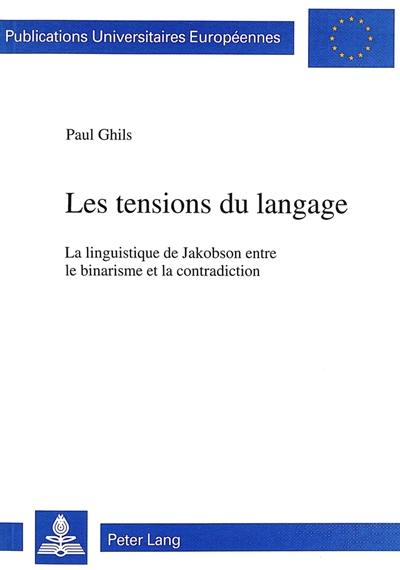 Les tensions du langage : la linguistique de Jakobson entre le binarisme et la contradiction