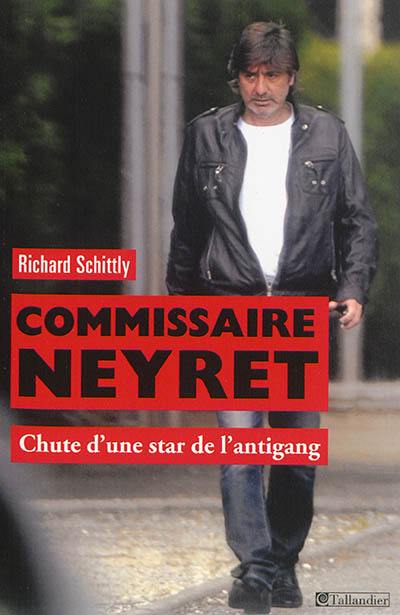 Commissaire Neyret : chute d'une star de l'antigang