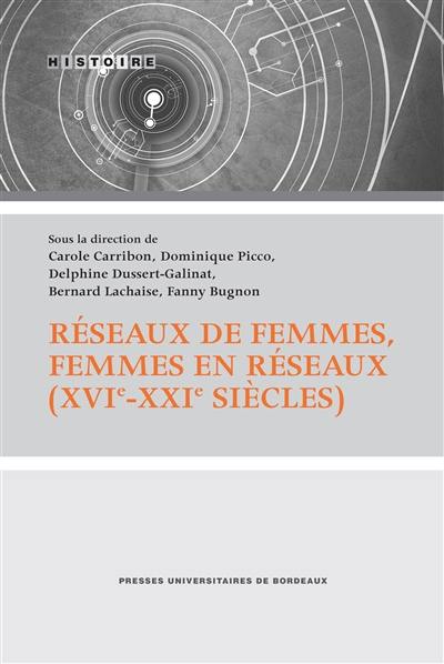 Réseaux de femmes, femmes en réseaux (XVIe-XXIe siècles)