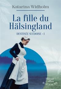 Destinée suédoise. Vol. 1. La fille du Hälsingland