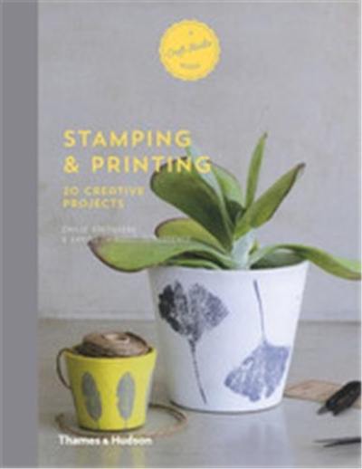 Stamping and Printing : 20 Creative Projects