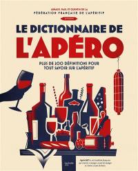 Le dictionnaire de l'apéro : plus de 200 définitions pour tout savoir sur l'apéritif