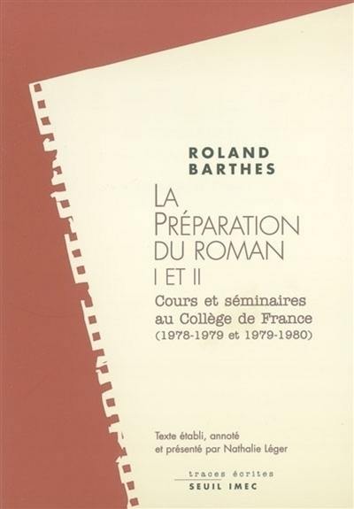 Les cours et les séminaires de Roland Barthes. La préparation du roman I et II : cours et séminaires au Collège de France, 1978-1979 et 1979-1980