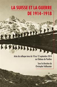 La Suisse et la guerre de 14-18 : actes du colloque du 10 au 12 septembre au Château de Penthes, Genève