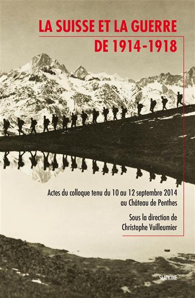 La Suisse et la guerre de 14-18 : actes du colloque du 10 au 12 septembre au Château de Penthes, Genève