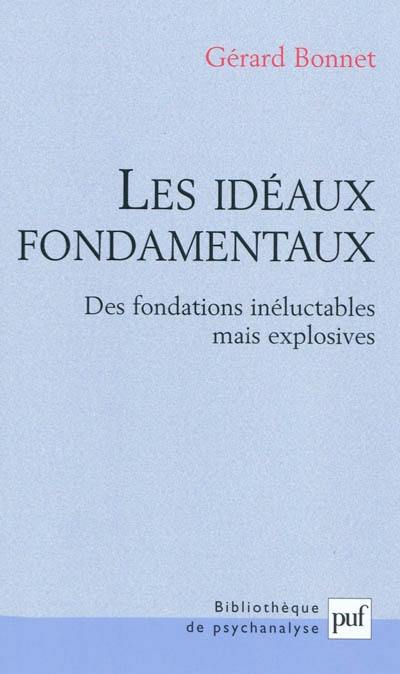 Les idéaux fondamentaux : des fondations inéluctables mais explosives