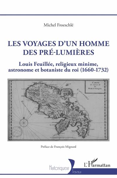 Les voyages d'un homme des pré-Lumières : Louis Feuillée, religieux minime, astronome et botaniste du roi (1660-1732)