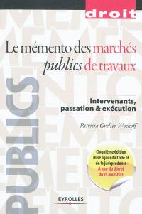 Le mémento des marchés publics de travaux : intervenants, passation & exécution