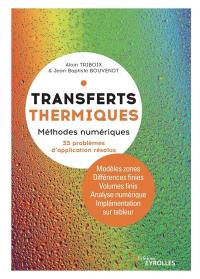 Transferts thermiques. Méthodes numériques avec 35 problèmes d'application résolus : modèles zones, différences finies, volumes finis, analyse numérique, implémentation des techniques numériques sur tableur